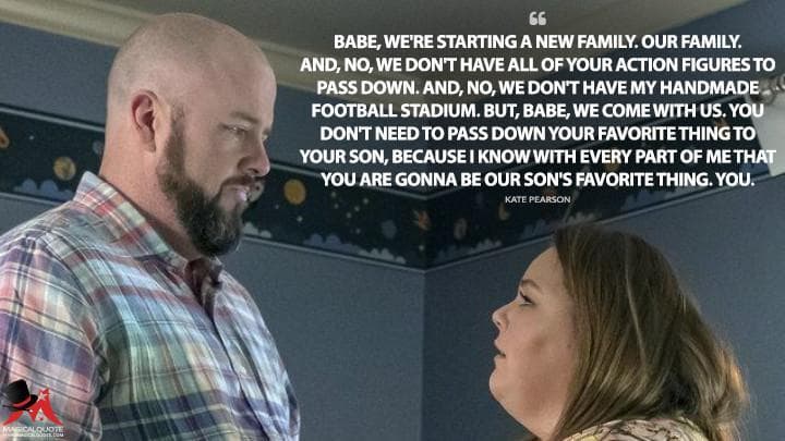 Babe, we’re starting a new family. Our family. And, no, we don’t have all of your action figures to pass down. And, no, we don’t have my handmade football stadium. But, babe, we come with us. You don’t need to pass down your favorite thing to your son, because I know with every part of me that you are gonna be our son’s favorite thing. You.