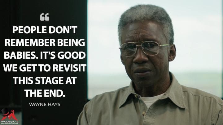 People don’t remember being babies. It’s good we get to revisit this stage at the end.