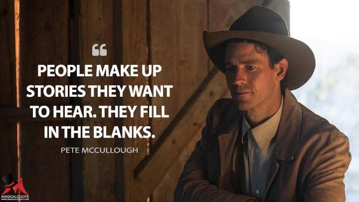 People make up stories they want to hear. They fill in the blanks.