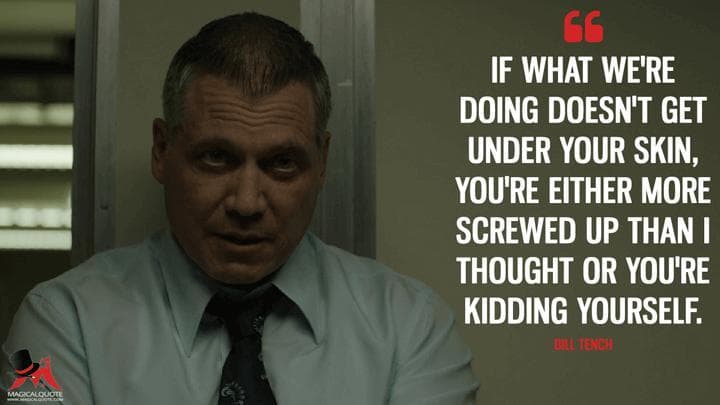 If what we’re doing doesn’t get under your skin, you’re either more screwed up than I thought or you’re kidding yourself.