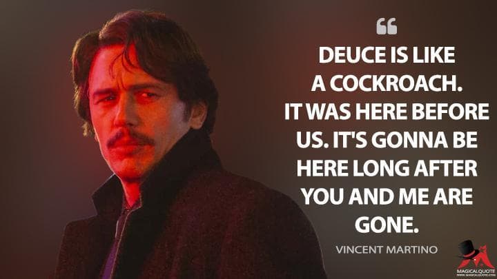 Deuce is like a cockroach. It was here before us. It’s gonna be here long after you and me are gone.