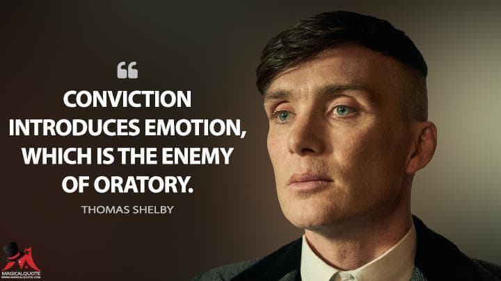 Conviction introduces emotion, which is the enemy of oratory.