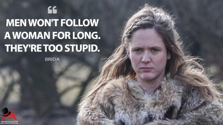 Men won’t follow a woman for long. They’re too stupid.