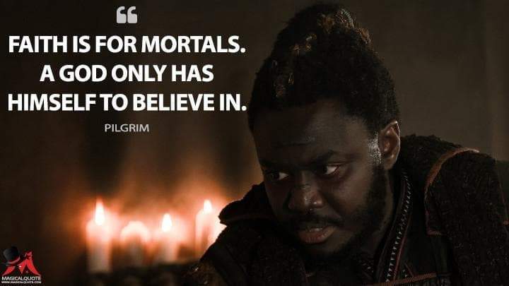 Faith is for mortals. A god only has himself to believe in.