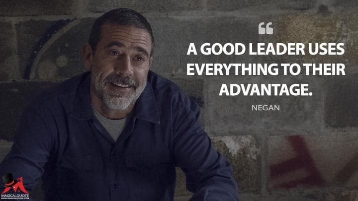 A good leader uses everything to their advantage.