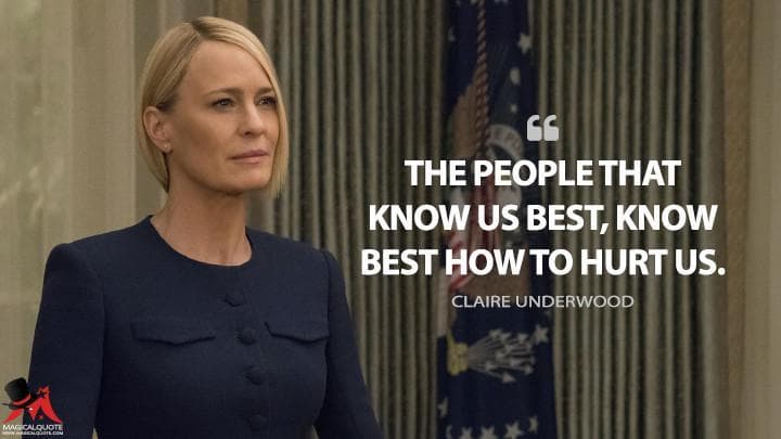 The people that know us best, know best how to hurt us.