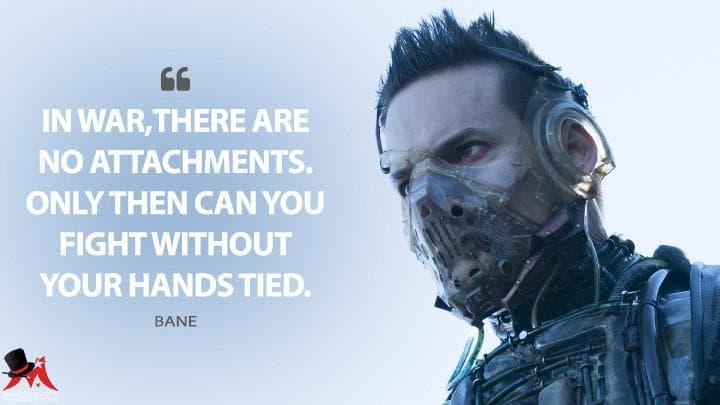 In war, there are no attachments. Only then can you fight without your hands tied.