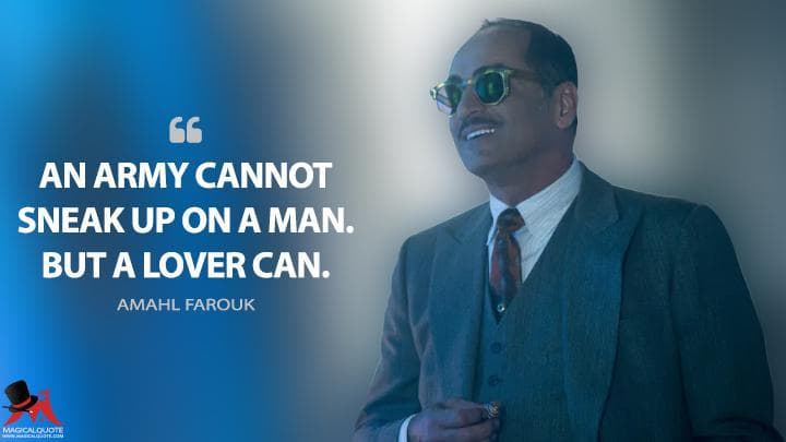 An army cannot sneak up on a man. But a lover can.