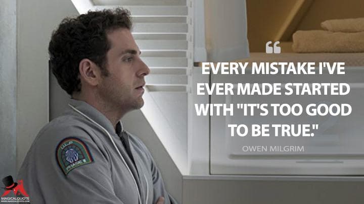 Every mistake I’ve ever made started with “It’s too good to be true.”