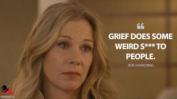Grief does some weird s*** to people.