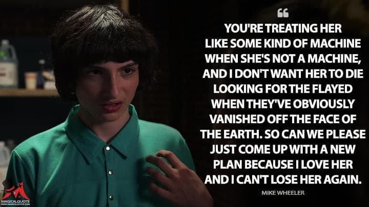 You’re treating her like some kind of machine when she’s not a machine, and I don’t want her to die looking for the flayed when they’ve obviously vanished off the face of the Earth. So can we please just come up with a new plan because I love her and I can’t lose her again.