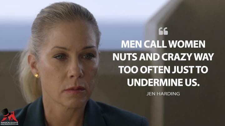 Men call women nuts and crazy way too often just to undermine us.