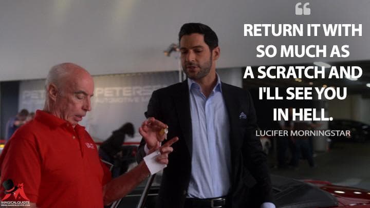 Return it with so much as a scratch and I’ll see you in hell.