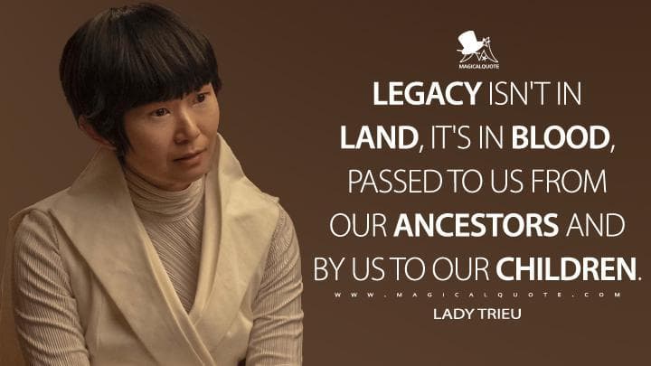 Legacy isn’t in land, it’s in blood, passed to us from our ancestors and by us to our children.
