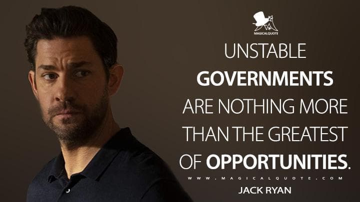 Unstable governments are nothing more than the greatest of opportunities.