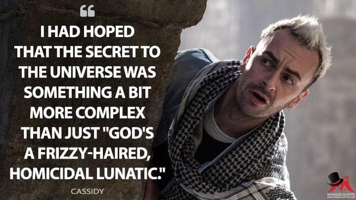 I had hoped that the secret to the universe was something a bit more complex than just “God’s a frizzy-haired, homicidal lunatic.”