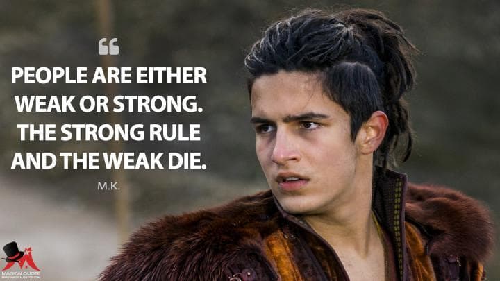 People are either weak or strong. The strong rule and the weak die.