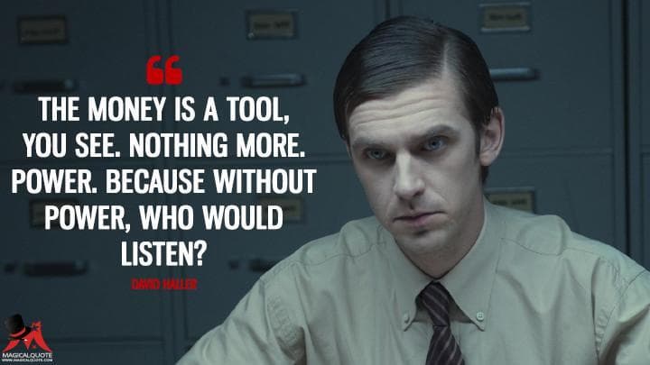 The money is a tool, you see. Nothing more. Power. Because without power, who would listen?