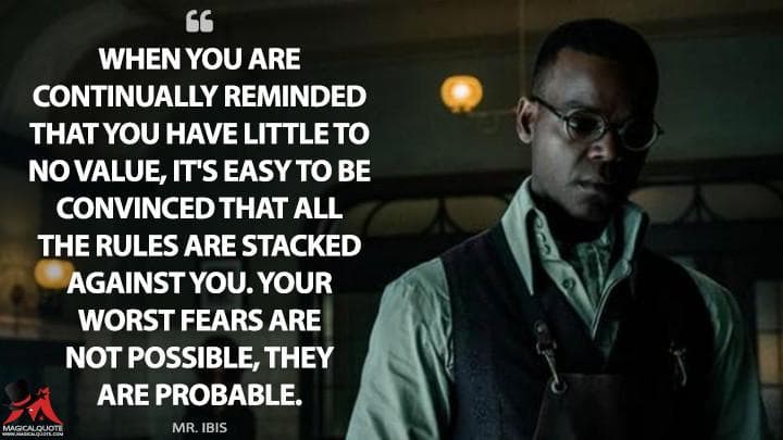 When you are continually reminded that you have little to no value, it’s easy to be convinced that all the rules are stacked against you. Your worst fears are not possible, they are probable.