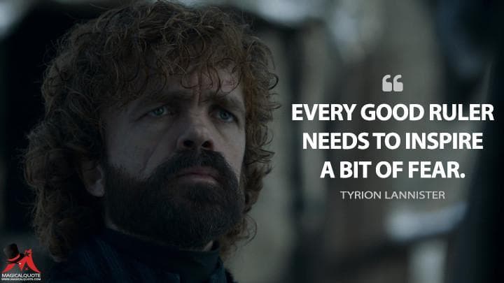 Every good ruler needs to inspire a bit of fear.