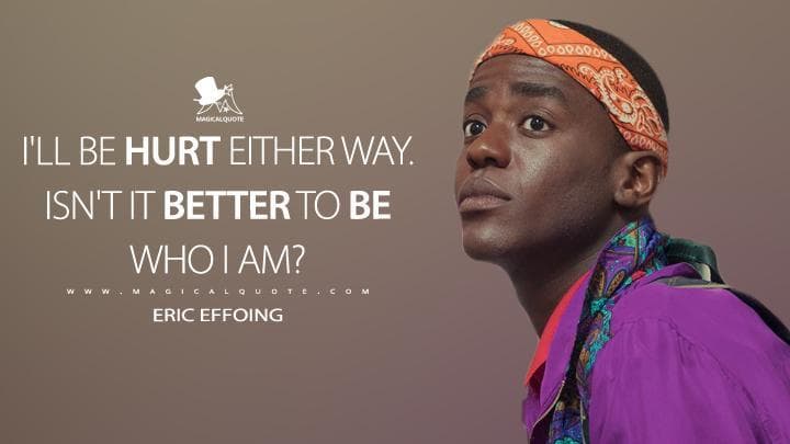 I’ll be hurt either way. Isn’t it better to be who I am?