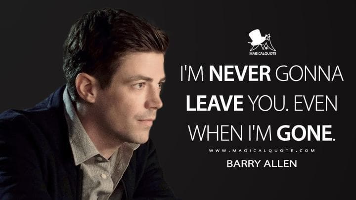 I’m never gonna leave you. Even when I’m gone.