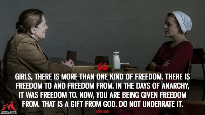 Girls, there is more than one kind of freedom. There is freedom to and freedom from. In the days of anarchy, it was freedom to. Now, you are being given freedom from. That is a gift from God. Do not underrate it.