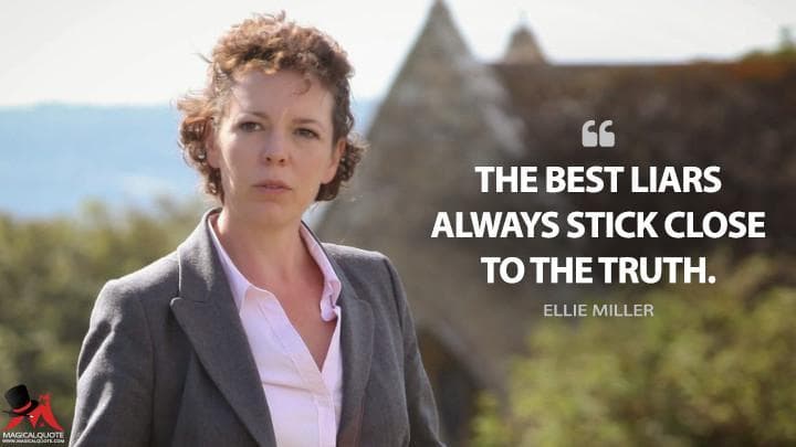 The best liars always stick close to the truth.