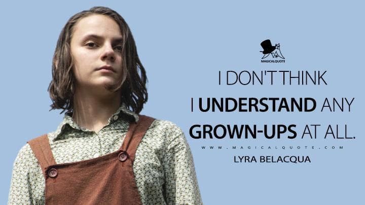 I don’t think I understand any grown-ups at all.