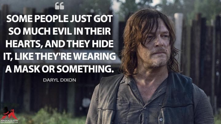 Some people just got so much evil in their hearts, and they hide it, like they’re wearing a mask or something.