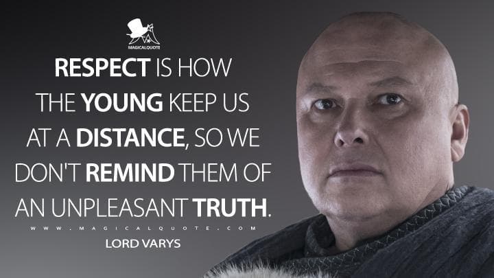 Respect is how the young keep us at a distance, so we don’t remind them of an unpleasant truth.