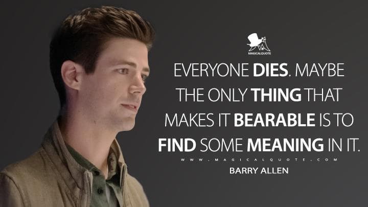 Everyone dies. Maybe the only thing that makes it bearable is to find some meaning in it.