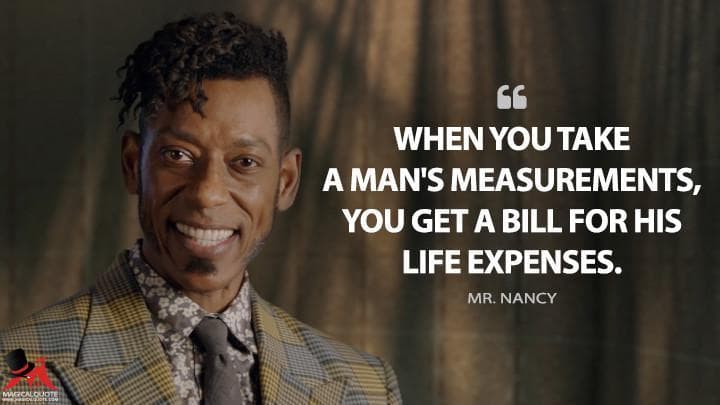 When you take a man’s measurements, you get a bill for his life expenses.