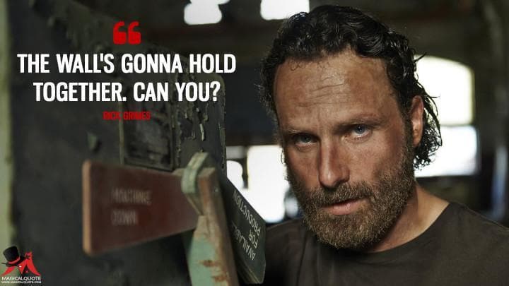 The wall’s gonna hold together. Can you?