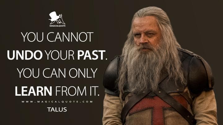 You cannot undo your past. You can only learn from it.