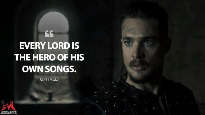 Every lord is the hero of his own songs.