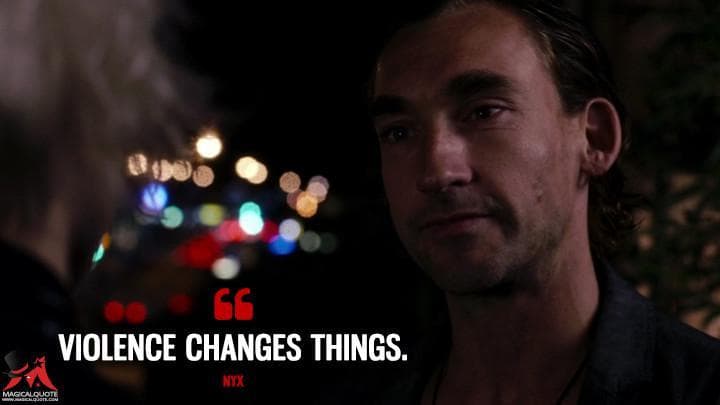 Violence changes things.