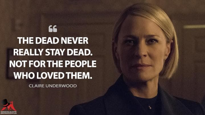 The dead never really stay dead. Not for the people who loved them.