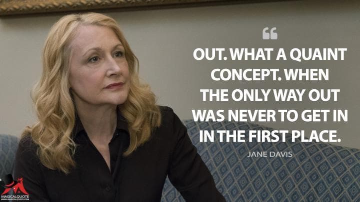 Out. What a quaint concept. When the only way out was never to get in in the first place.