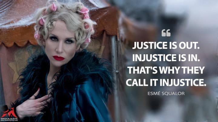 Justice is out. Injustice is in. That’s why they call it injustice.