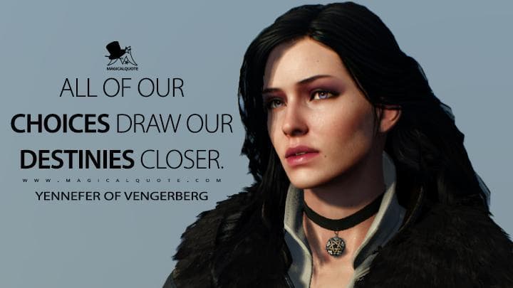 All of our choices draw our destinies closer.