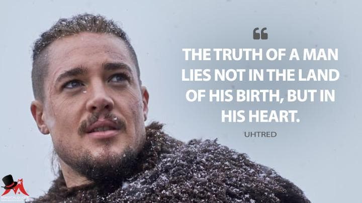 The truth of a man lies not in the land of his birth, but in his heart.