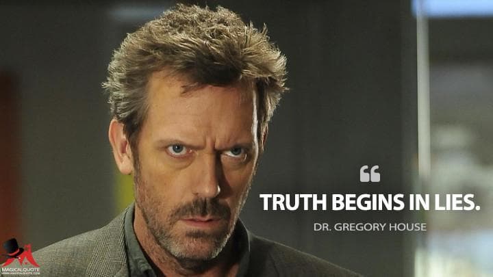 Truth begins in lies.