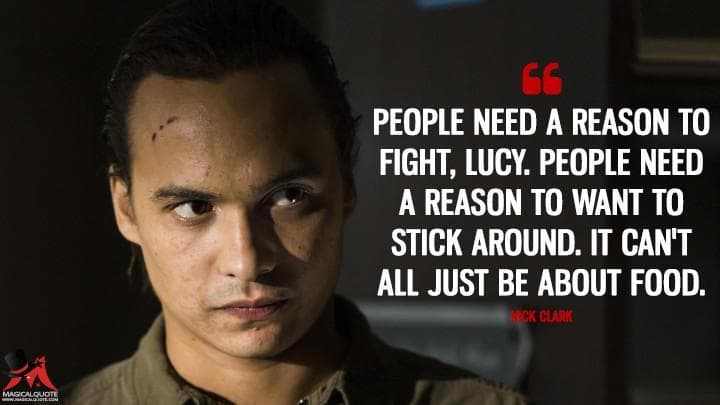 People need a reason to fight, Lucy. People need a reason to want to stick around. It can’t all just be about food.