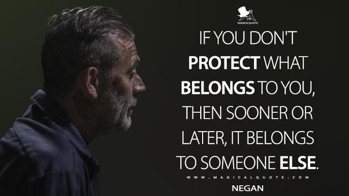 If you don’t protect what belongs to you, then sooner or later, it belongs to someone else.