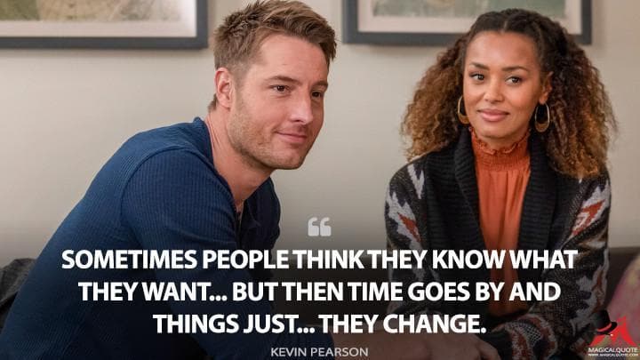 Sometimes people think they know what they want… but then time goes by and things just… they change.