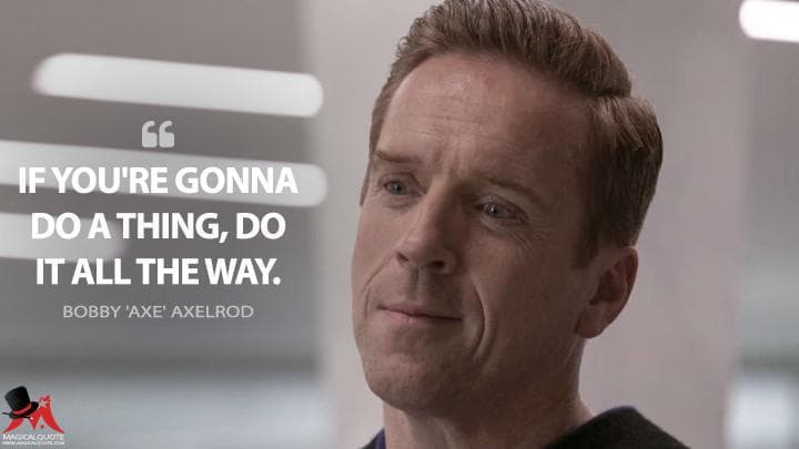 If you’re gonna do a thing, do it all the way.