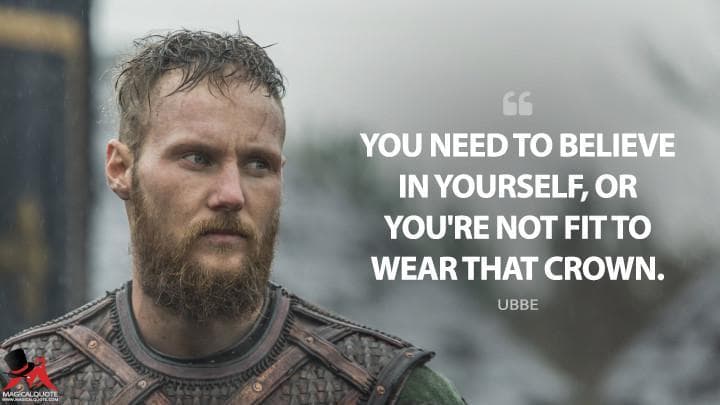 You need to believe in yourself, or you’re not fit to wear that crown.