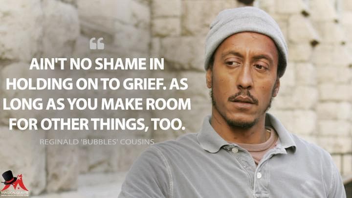 Ain’t no shame in holding on to grief. As long as you make room for other things, too.